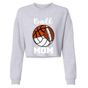 Ball Mom Funny Football Basketball Volleyball Mom Gift Cropped Pullover Crew