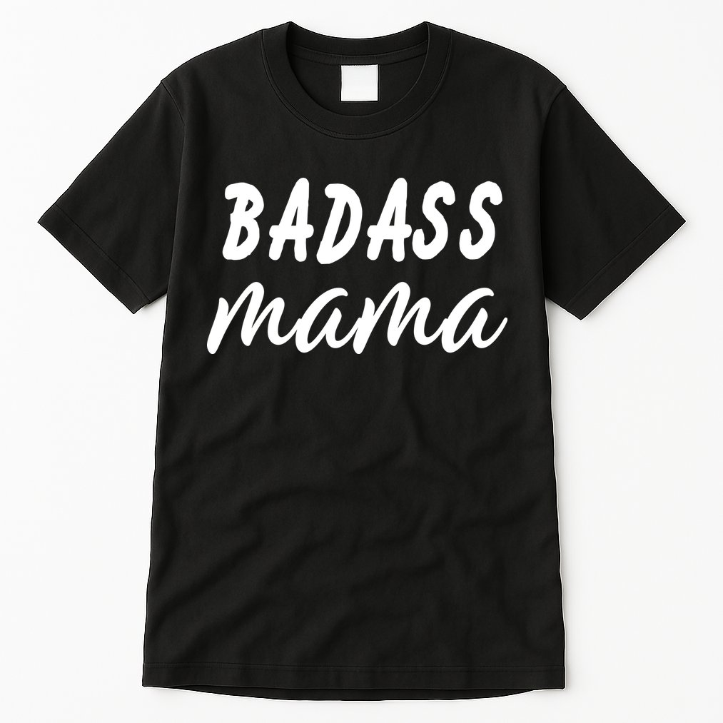 Badass Mama Funny Mom Happy Mothers Day Tall T-Shirt