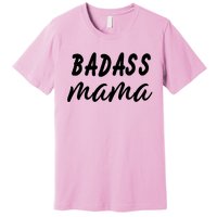 Badass Mama Funny Mom Happy Mothers Day Premium T-Shirt