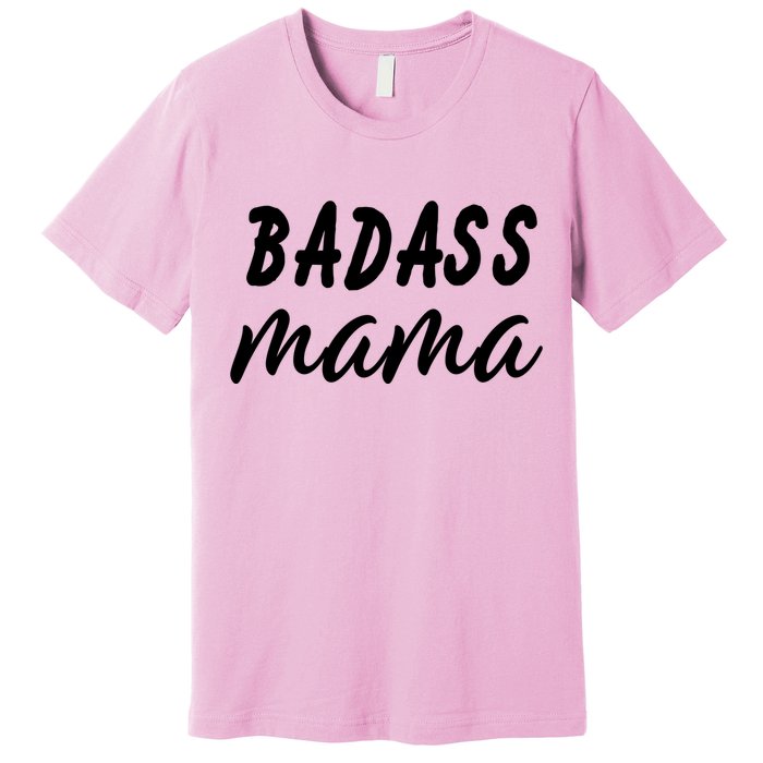 Badass Mama Funny Mom Happy Mothers Day Premium T-Shirt