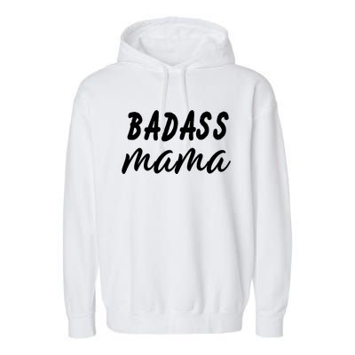 Badass Mama Funny Mom Happy Mothers Day Garment-Dyed Fleece Hoodie