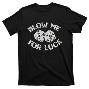 Blow Me For Luck Dice Funny Gift T-Shirt