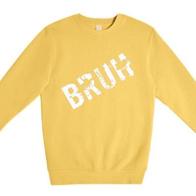 Bruh Meme Funny Saying Brother Greeting Premium Crewneck Sweatshirt