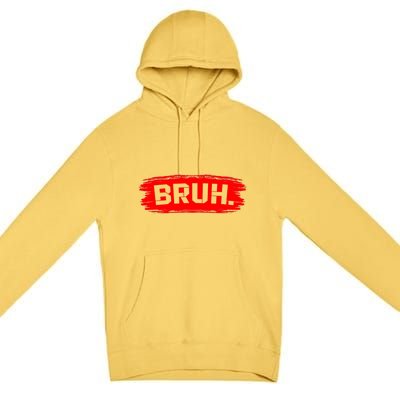 Bruh Meme Funny Saying Brother Greeting Premium Pullover Hoodie