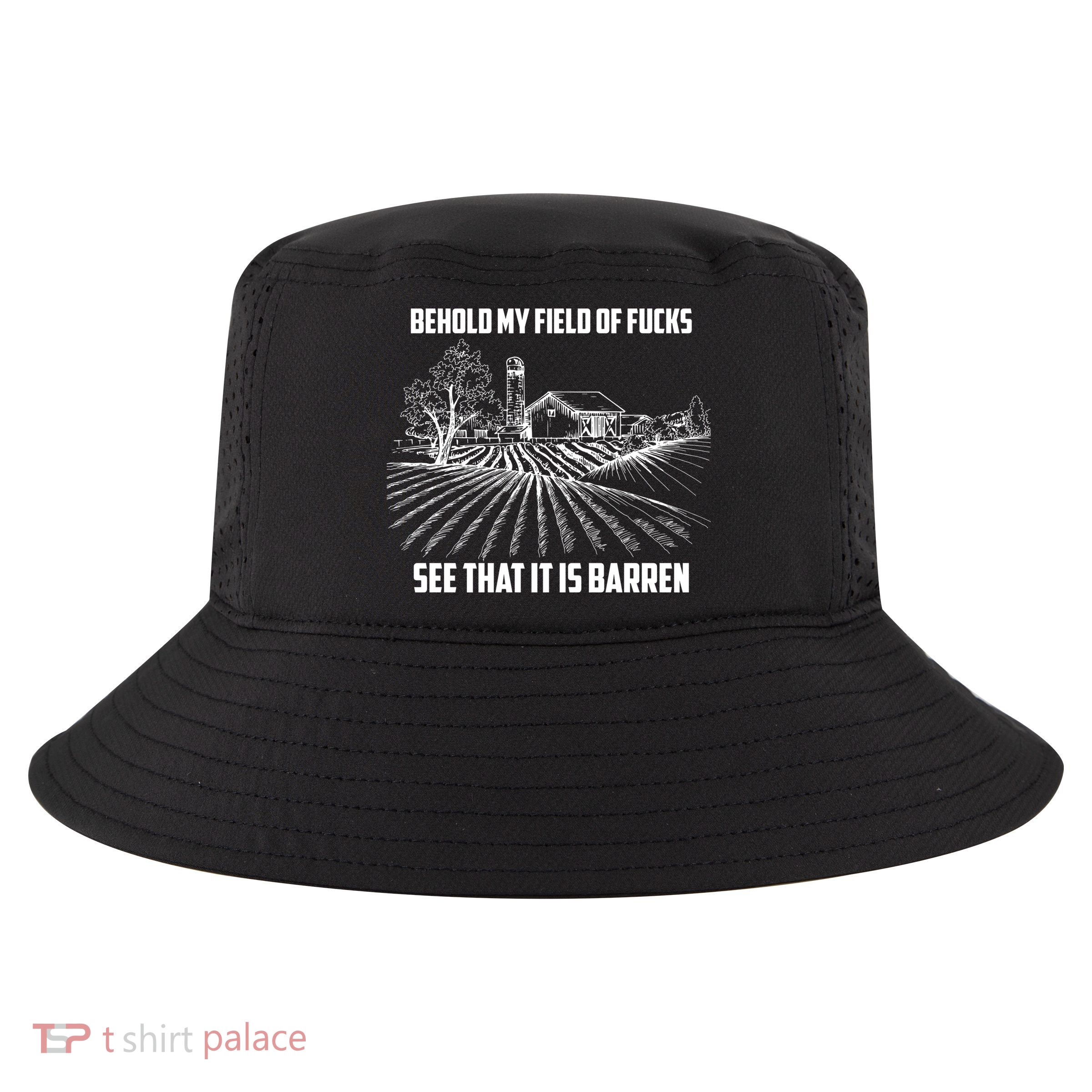 Behold My Field Of Fucks See That It Is Barren Cool Comfort Performance Bucket Hat