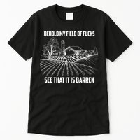 Behold My Field Of Fucks See That It Is Barren Tall T-Shirt