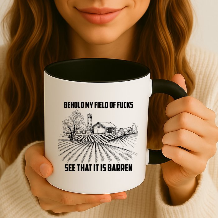 Behold My Field Of Fucks See That It Is Barren Mug