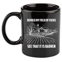Behold My Field Of Fucks See That It Is Barren 11oz C Handle Ceramic Mug