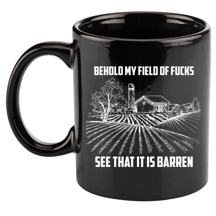 Behold My Field Of Fucks See That It Is Barren 11oz C Handle Ceramic Mug