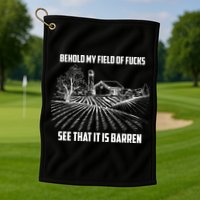 Behold My Field Of Fucks See That It Is Barren Golf Towel