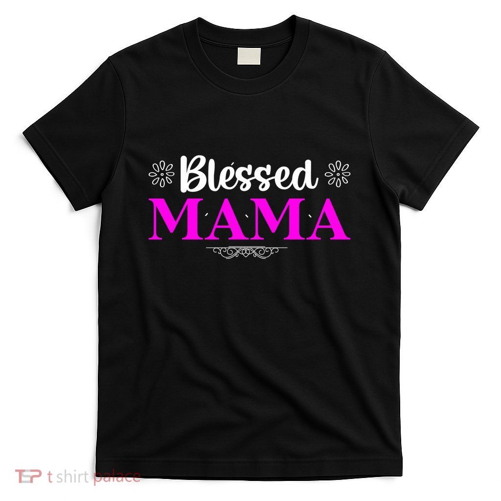 Blessed Mama Funny Mothers Day T T-Shirt