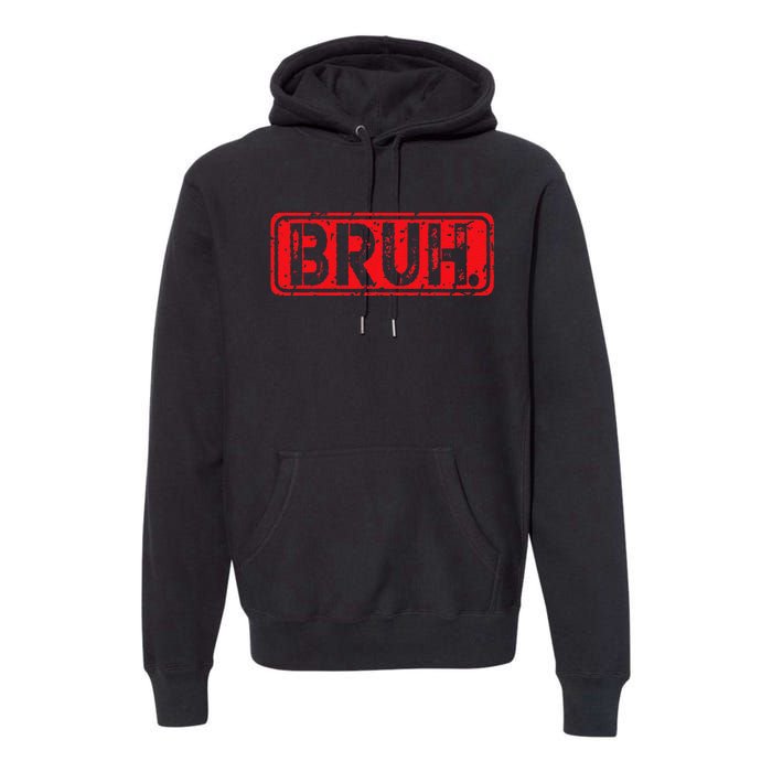 Bruh Meme Funny Saying Brother Greeting Gift Premium Hoodie