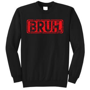 Bruh Meme Funny Saying Brother Greeting Gift Tall Sweatshirt