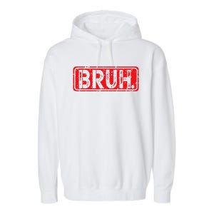 Bruh Meme Funny Saying Brother Greeting Gift Garment-Dyed Fleece Hoodie