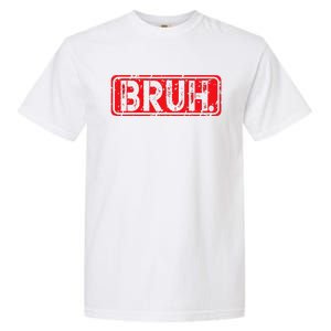 Bruh Meme Funny Saying Brother Greeting Gift Garment-Dyed Heavyweight T-Shirt