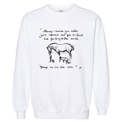 Boy Mole Fox And Horse Quote Always Remember You Matter Garment-Dyed Sweatshirt