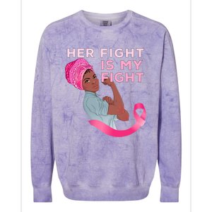 Black Mom Fighter Her Fight Is My Fight Breast Cancer Gift Colorblast Crewneck Sweatshirt