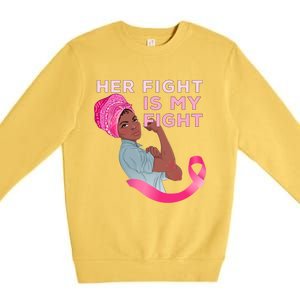 Black Mom Fighter Her Fight Is My Fight Breast Cancer Gift Premium Crewneck Sweatshirt