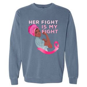 Black Mom Fighter Her Fight Is My Fight Breast Cancer Gift Garment-Dyed Sweatshirt