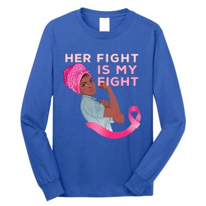 Black Mom Fighter Her Fight Is My Fight Breast Cancer Gift Long Sleeve Shirt