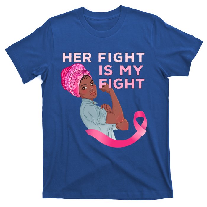 Black Mom Fighter Her Fight Is My Fight Breast Cancer Gift T-Shirt