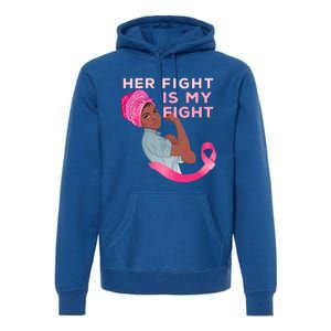 Black Mom Fighter Her Fight Is My Fight Breast Cancer Gift Premium Hoodie