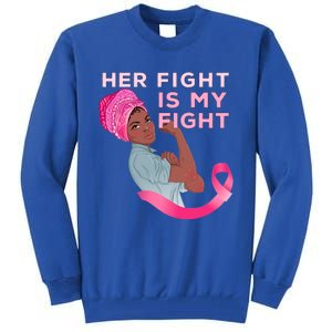 Black Mom Fighter Her Fight Is My Fight Breast Cancer Gift Tall Sweatshirt