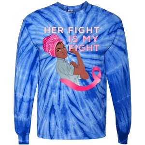 Black Mom Fighter Her Fight Is My Fight Breast Cancer Gift Tie-Dye Long Sleeve Shirt