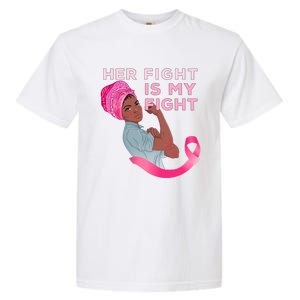 Black Mom Fighter Her Fight Is My Fight Breast Cancer Gift Garment-Dyed Heavyweight T-Shirt