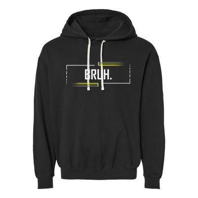 Bruh Meme Funny Saying Brother Greeting Funny Saying Teens Garment-Dyed Fleece Hoodie