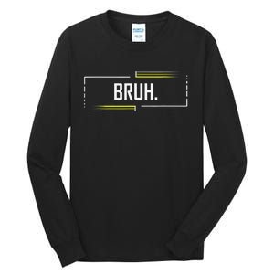 Bruh Meme Funny Saying Brother Greeting Funny Saying Teens Tall Long Sleeve T-Shirt