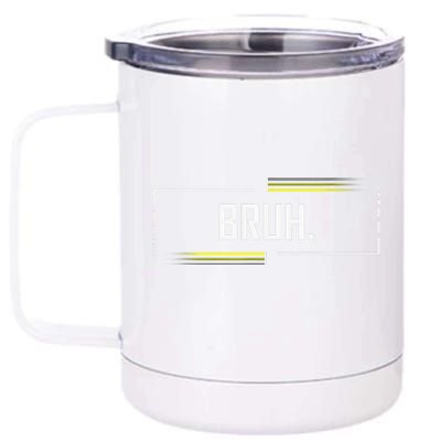 Bruh Meme Funny Saying Brother Greeting Funny Saying Teens 12 oz Stainless Steel Tumbler Cup