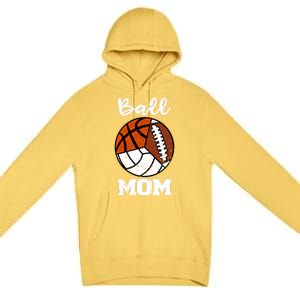 Ball Mom Funny Football Basketball Volleyball Mom Gift Premium Pullover Hoodie