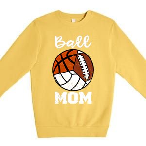 Ball Mom Funny Football Basketball Volleyball Mom Gift Premium Crewneck Sweatshirt