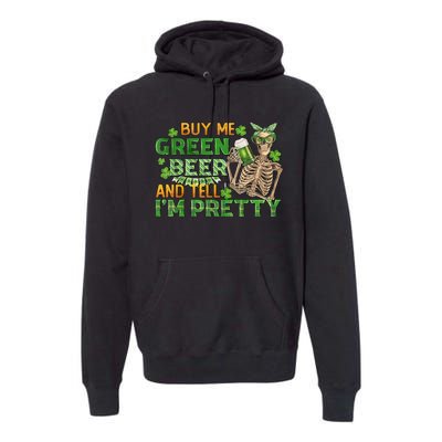 Buy Me Green Beer And Tell Me I'm Pretty Skeleton Drinking Team Saint Patrick's Premium Hoodie