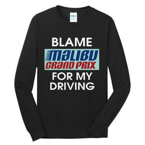 Blame Malibu Grand Prix For My Driving Tall Long Sleeve T-Shirt