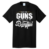 Buy Me Gun And Tell Me IM Beautiful Tall T-Shirt