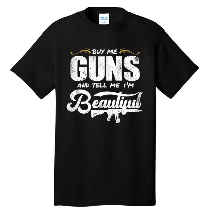 Buy Me Gun And Tell Me IM Beautiful Tall T-Shirt