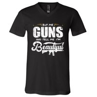 Buy Me Gun And Tell Me IM Beautiful V-Neck T-Shirt