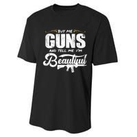 Buy Me Gun And Tell Me IM Beautiful Performance Sprint T-Shirt