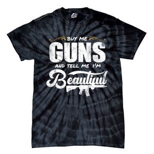 Buy Me Gun And Tell Me IM Beautiful Tie-Dye T-Shirt