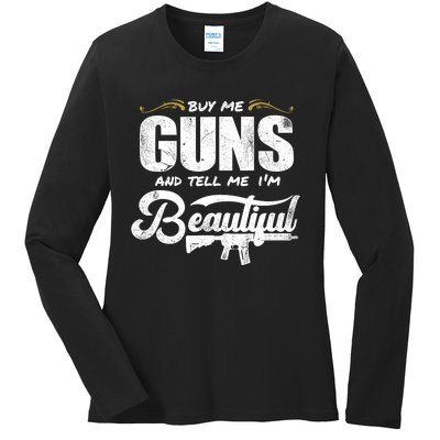 Buy Me Gun And Tell Me IM Beautiful Ladies Long Sleeve Shirt