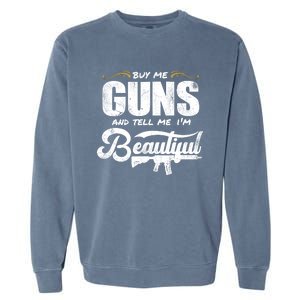 Buy Me Gun And Tell Me IM Beautiful Garment-Dyed Sweatshirt