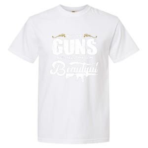 Buy Me Gun And Tell Me IM Beautiful Garment-Dyed Heavyweight T-Shirt