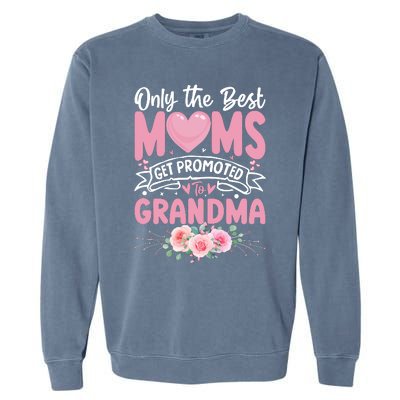 Best Moms Get Promoted To Grandma MotherS Day Garment-Dyed Sweatshirt