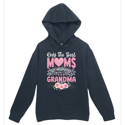 Best Moms Get Promoted To Grandma MotherS Day Urban Pullover Hoodie