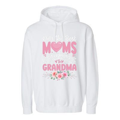 Best Moms Get Promoted To Grandma MotherS Day Garment-Dyed Fleece Hoodie