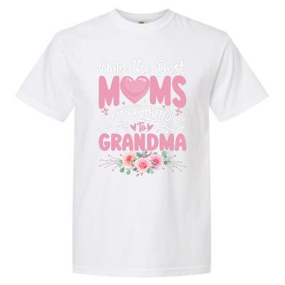 Best Moms Get Promoted To Grandma MotherS Day Garment-Dyed Heavyweight T-Shirt