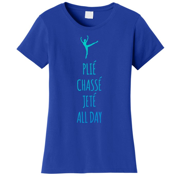 Ballet Meaningful Gift Dance Ballet Top Plie Chasse Jete All Day Women's T-Shirt