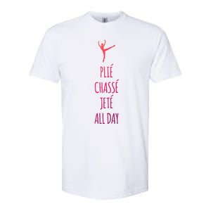 Ballet Meaningful Gift Dance Ballet Top Plie Chasse Jete All Day Softstyle CVC T-Shirt